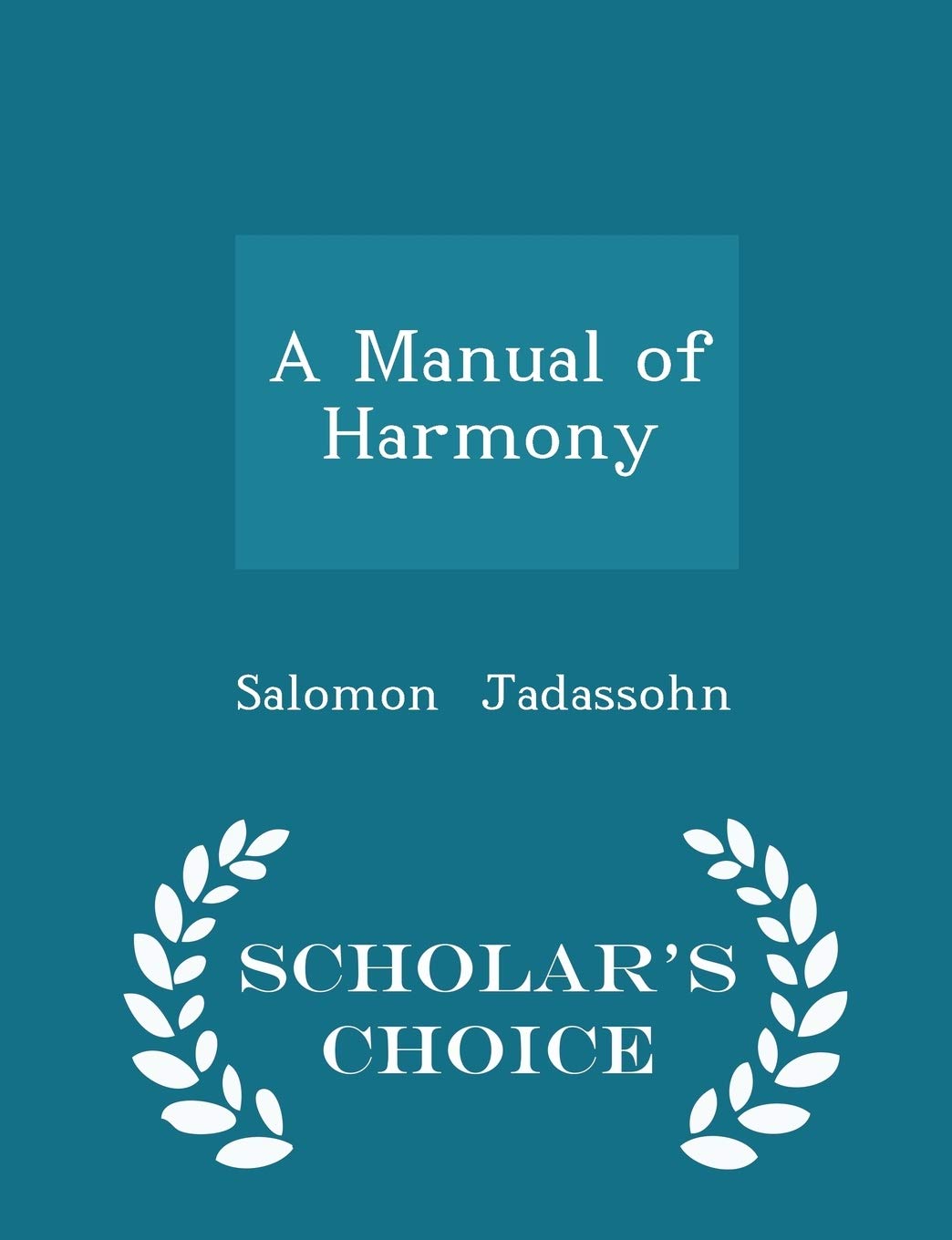 A Manual of Harmony - Scholar's Choice Edition Arts & Music