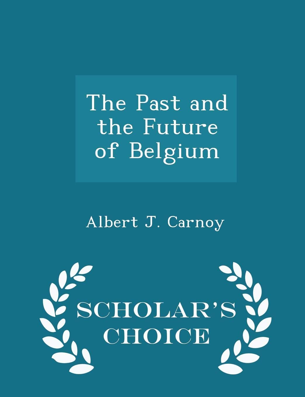 The Past and the Future of Belgium - Scholar's Choice Edition book