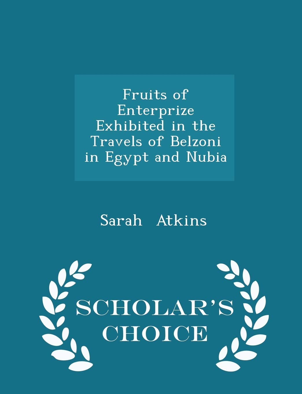 Fruits of Enterprize Exhibited in the Travels of Belzoni in Egypt and Nubia - Scholar's Choice Edition book
