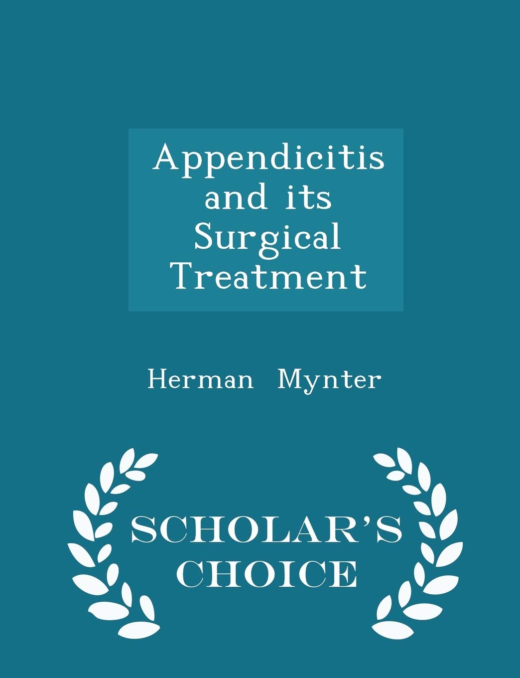 Appendicitis and Its Surgical Treatment - Scholar's Choice Edition book