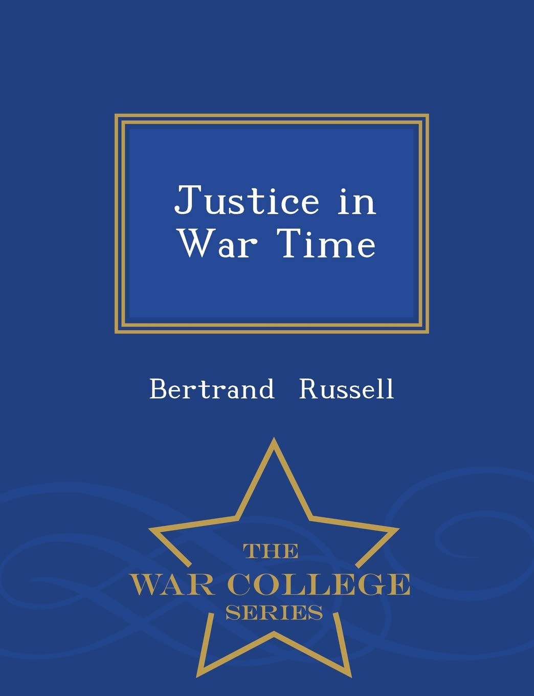 Justice in War Time - War College Series Politics & History