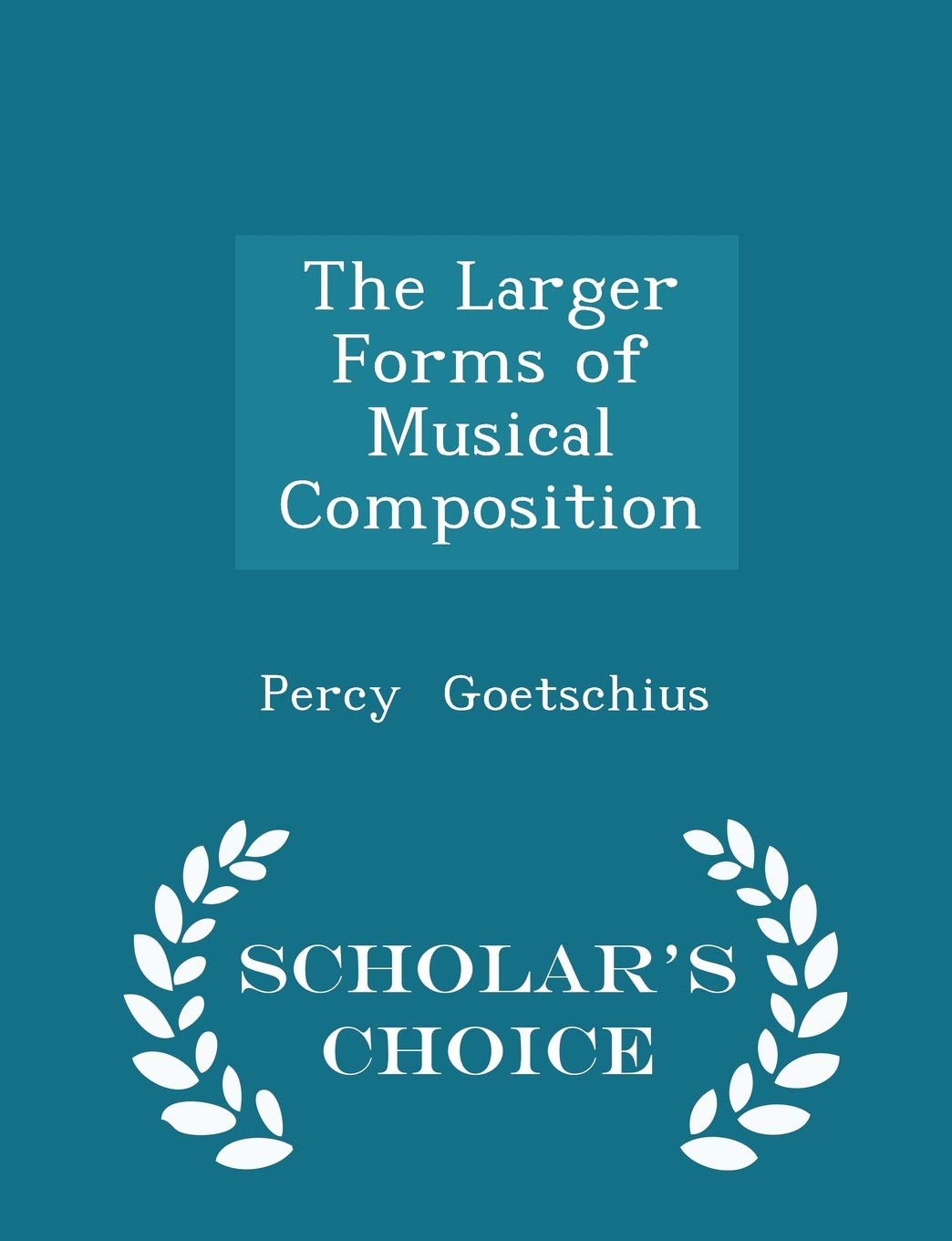 The Larger Forms of Musical Composition - Scholar's Choice Edition book