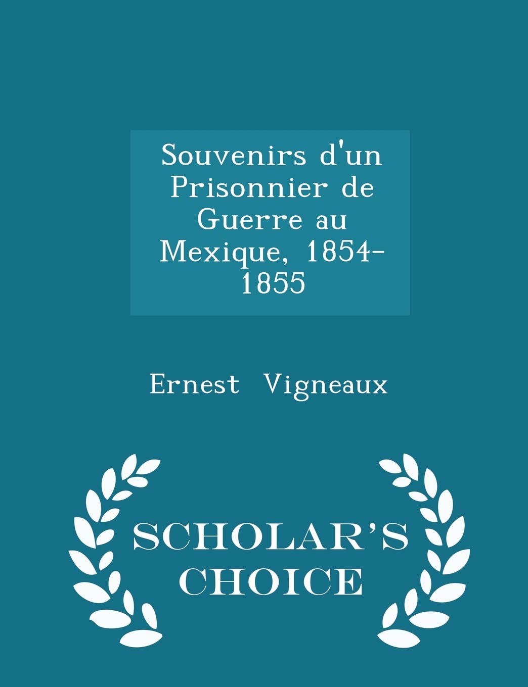 Souvenirs d'Un Prisonnier de Guerre Au Mexique, 1854-1855 - Scholar's Choice Edition Foreign Languages ​​& Dictionaries
