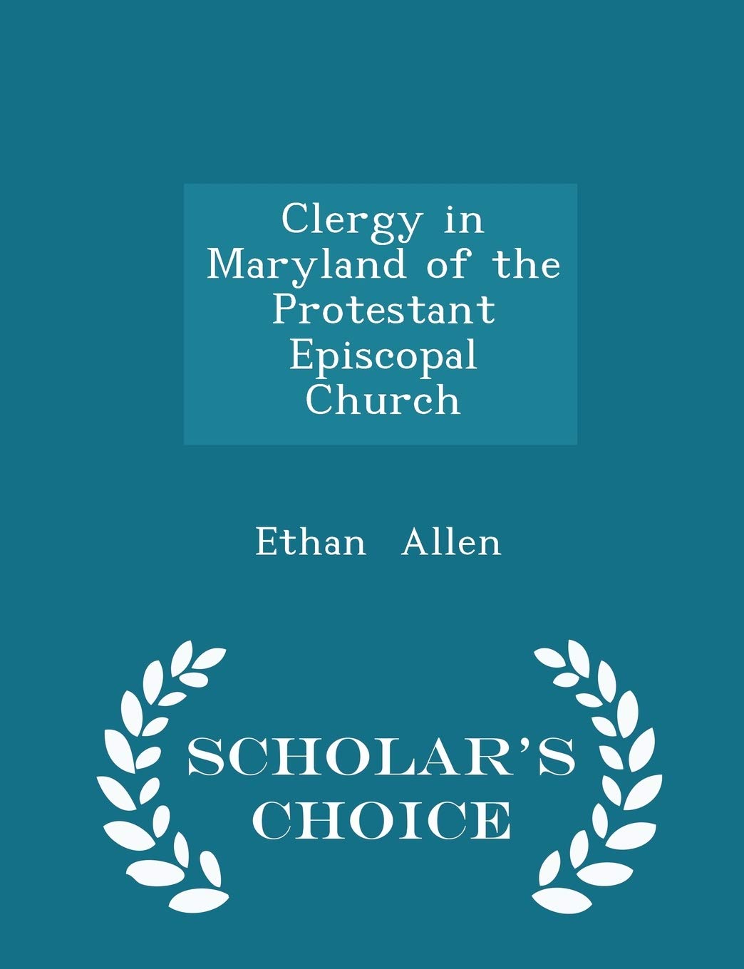 Clergy in Maryland of the Protestant Episcopal Church - Scholar's Choice Edition book