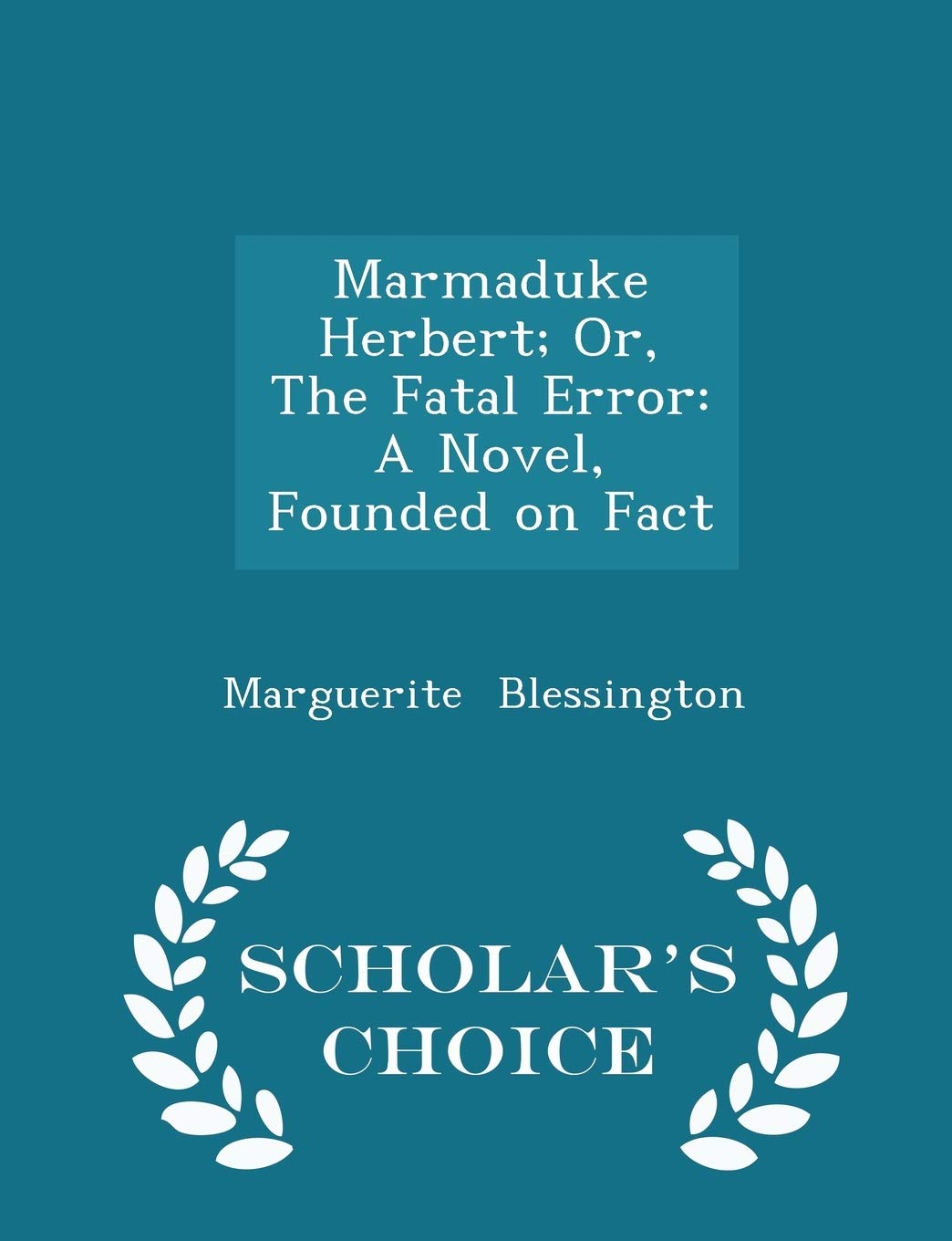 Marmaduke Herbert; Or, the Fatal Error: A Novel, Founded on Fact - Scholar's Choice Edition Contemporary literature