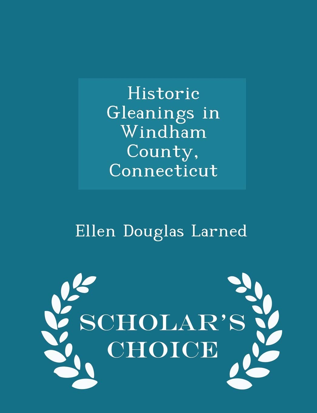 Historic Gleanings in Windham County, Connecticut - Scholar's Choice Edition Contemporary literature