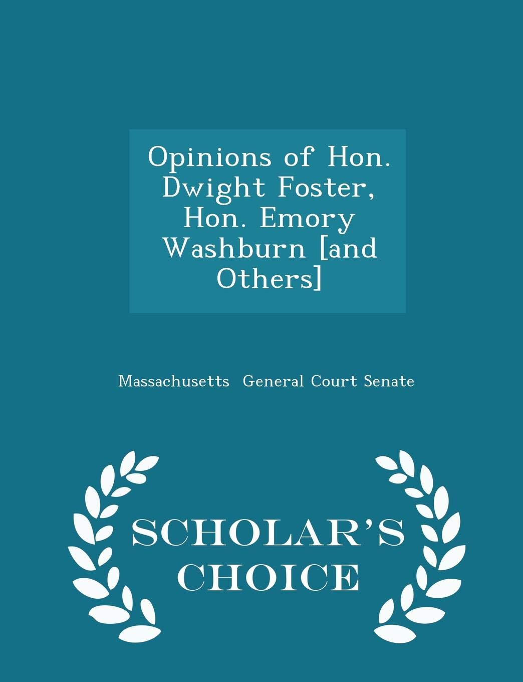 Opinions of Hon. Dwight Foster, Hon. Emory Washburn - Scholar's Choice Edition Politics & History