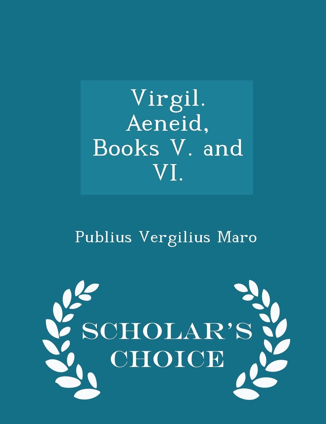 Virgil. Aeneid, Books V. and VI. - Scholar's Choice Edition Poetry