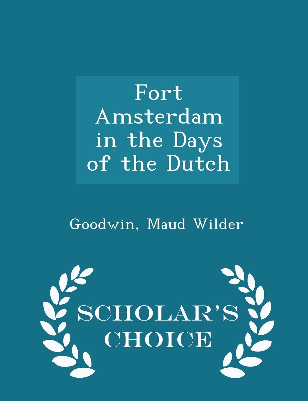 Fort Amsterdam in the Days of the Dutch - Scholar's Choice Edition Politics & History