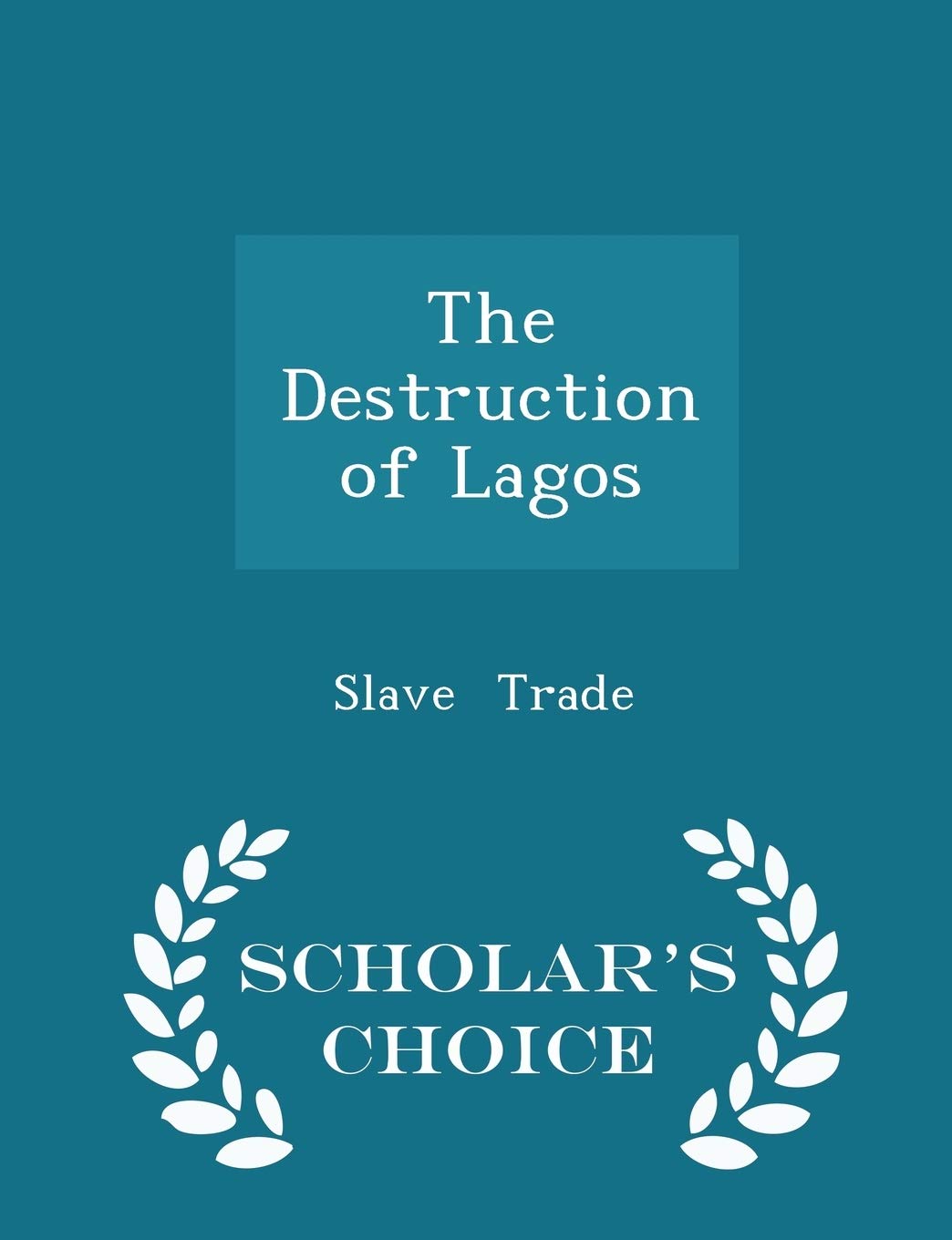 The Destruction of Lagos - Scholar's Choice Edition Politics & History