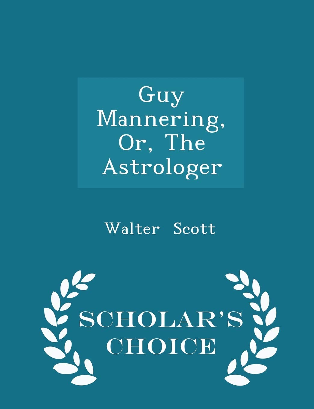 Guy Mannering, Or, the Astrologer - Scholar's Choice Edition Contemporary literature