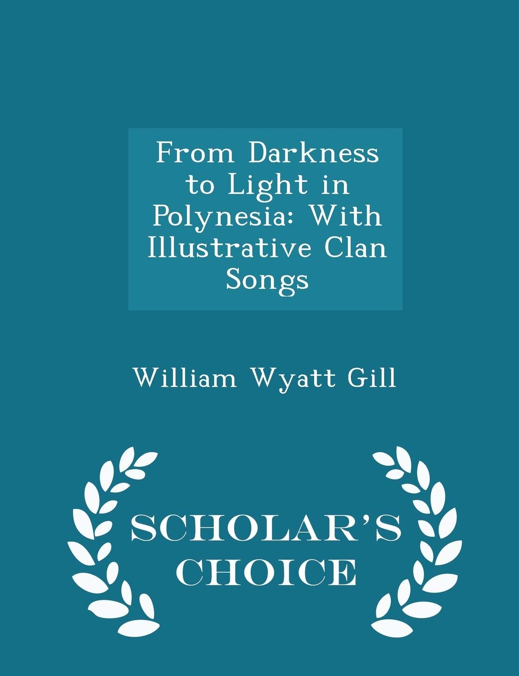 From Darkness to Light in Polynesia: With Illustrative Clan Songs - Scholar's Choice Edition Arts & Music