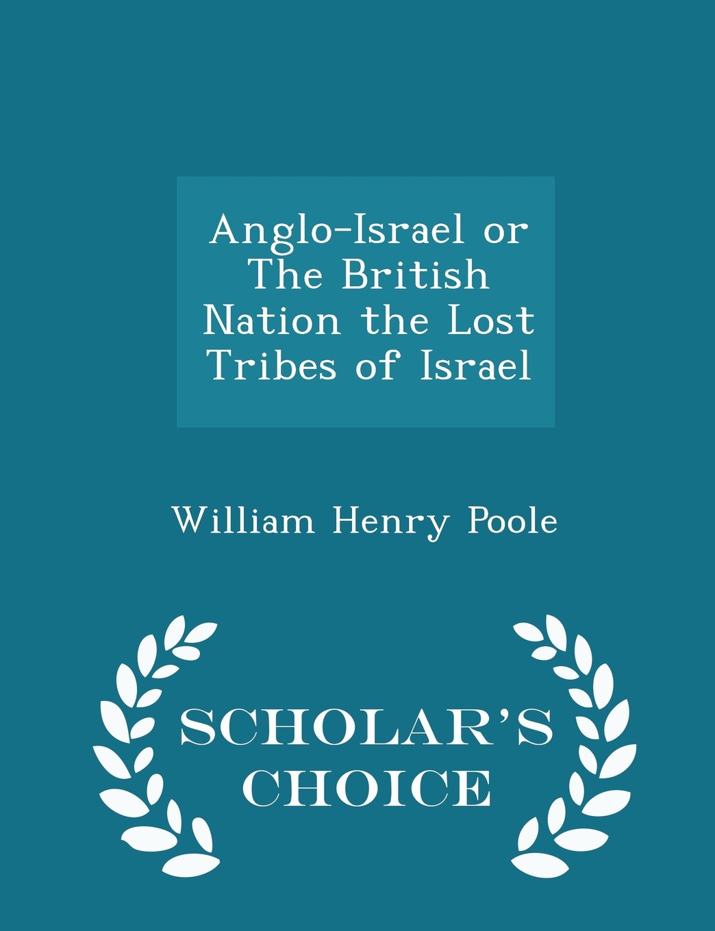 Anglo-Israel or the British Nation the Lost Tribes of Israel - Scholar's Choice Edition book