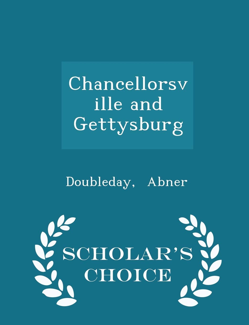 Chancellorsville and Gettysburg - Scholar's Choice Edition Politics & History