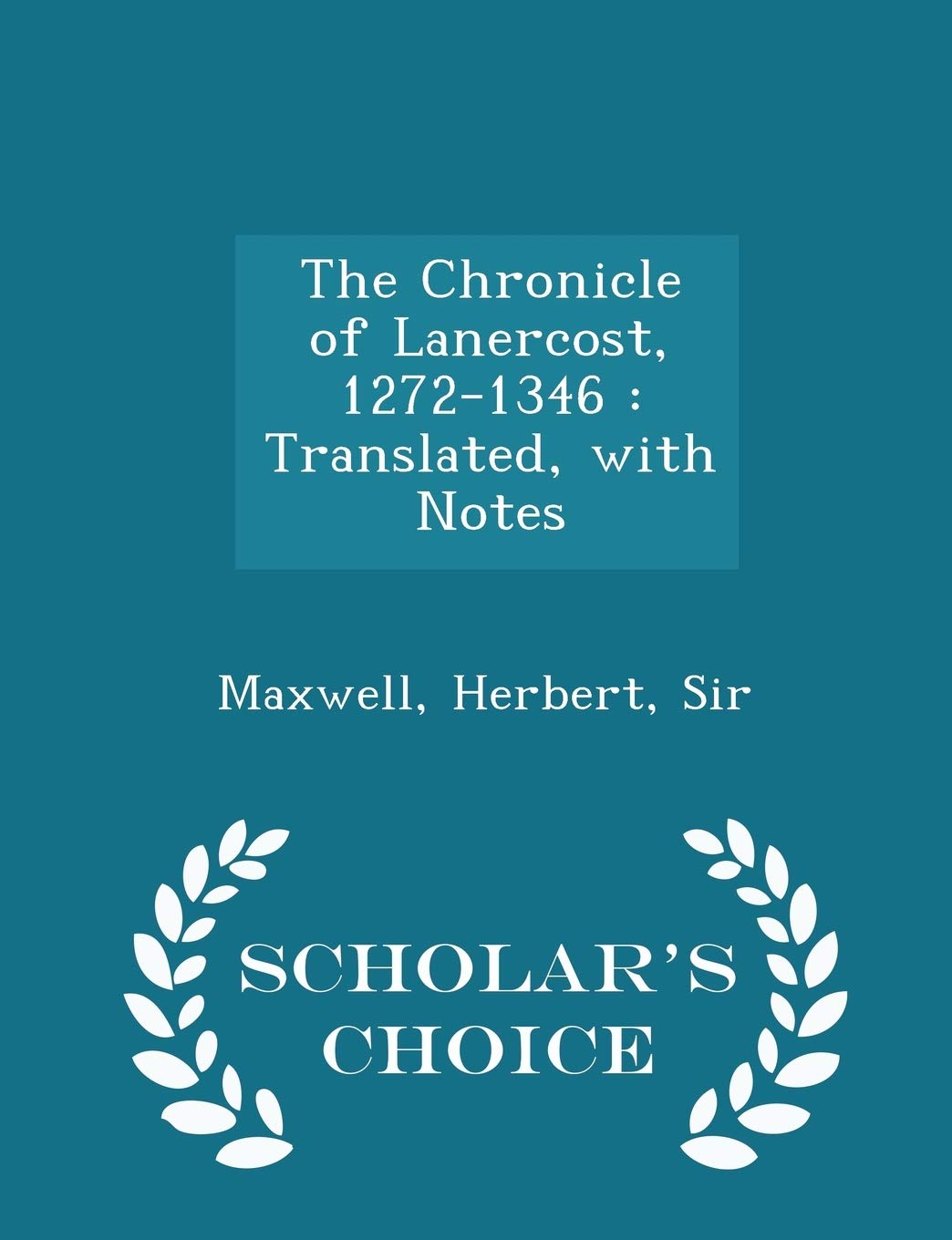 The Chronicle of Lanercost, 1272-1346: Translated, with Notes - Scholar's Choice Edition Politics & History
