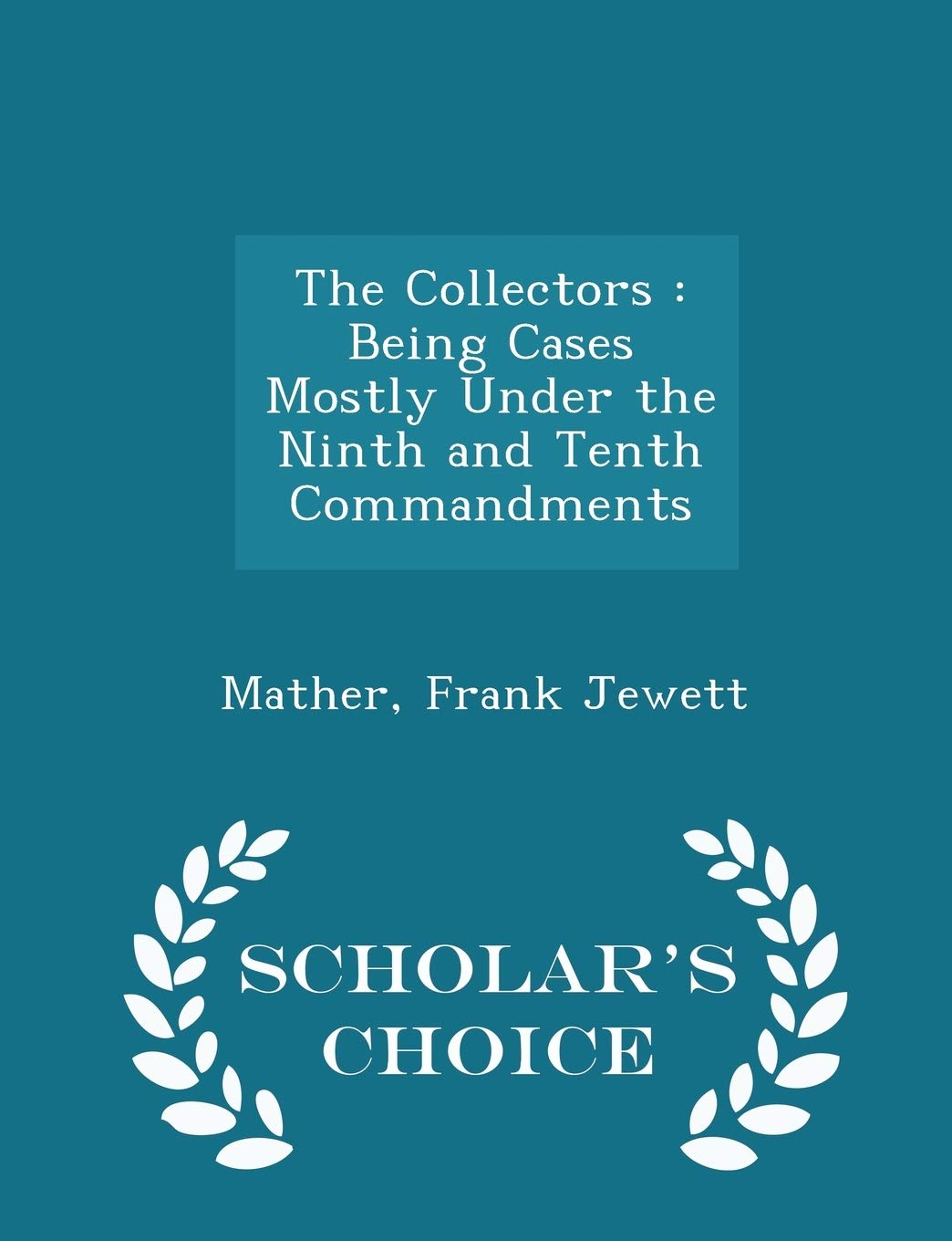 The Collectors: Being Cases Mostly Under the Ninth and Tenth Commandments - Scholar's Choice Edition Contemporary literature