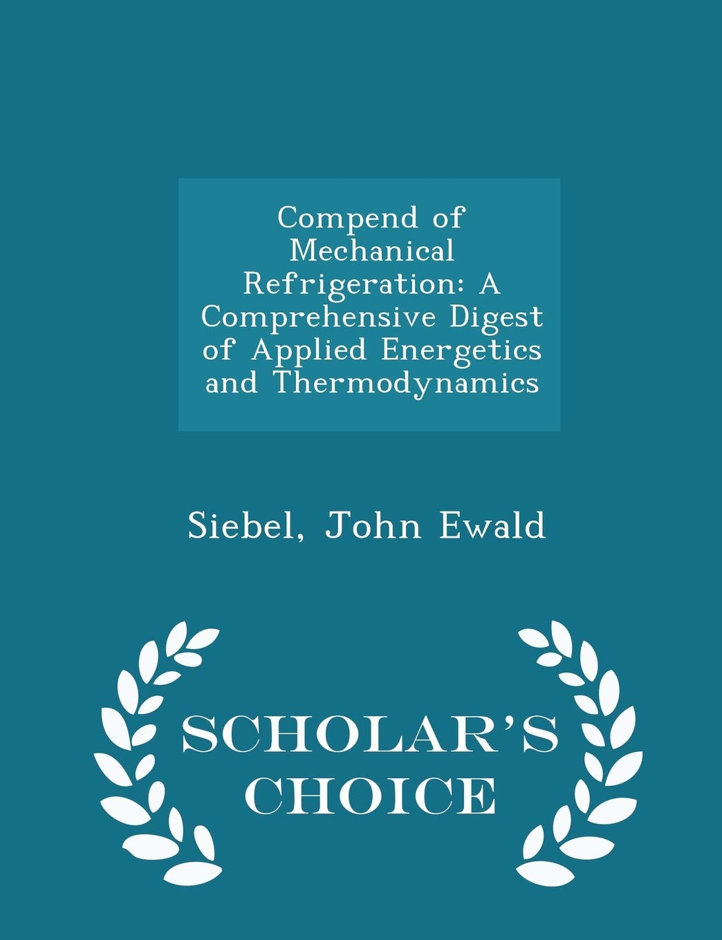 Compend of Mechanical Refrigeration: A Comprehensive Digest of Applied Energetics and Thermodynamics - Scholar's Choice Edition Business & Technology