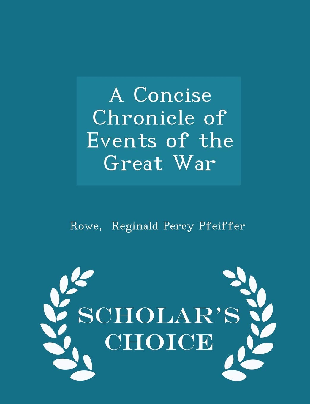 A Concise Chronicle of Events of the Great War - Scholar's Choice Edition Politics & History