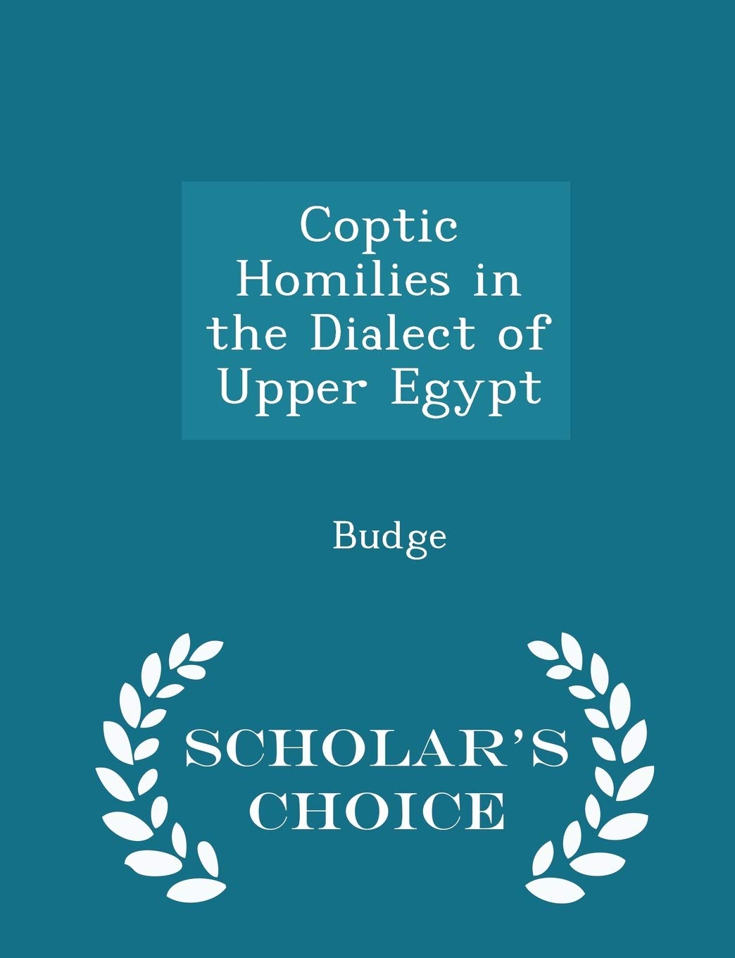 Coptic Homilies in the Dialect of Upper Egypt - Scholar's Choice Edition Politics & History
