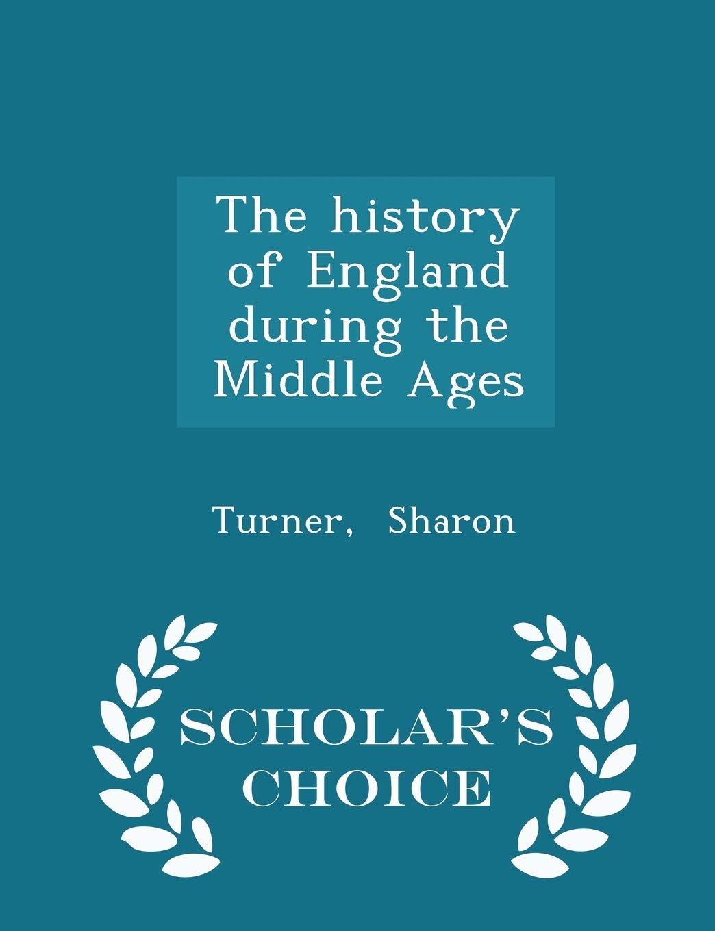 The history of England during the Middle Ages - Scholar's Choice Edition Politics & History