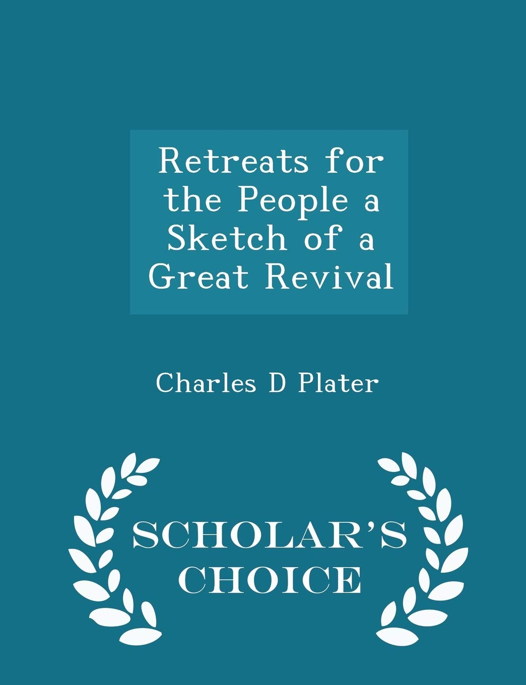 Retreats for the People a Sketch of a Great Revival - Scholar's Choice Edition Politics & History