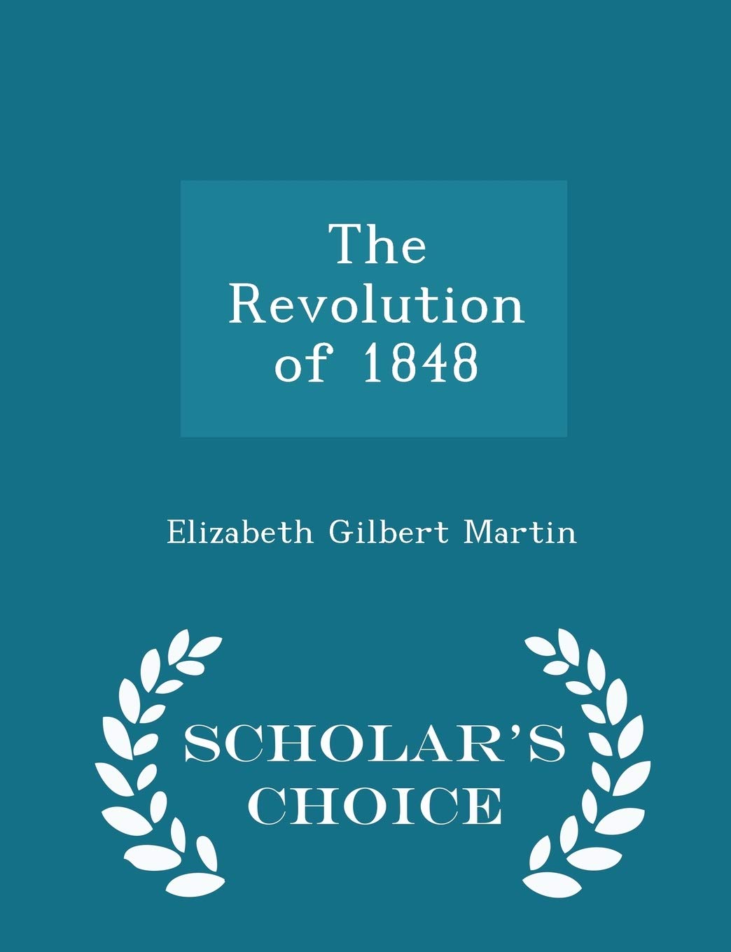 The Revolution of 1848 - Scholar's Choice Edition Politics & History