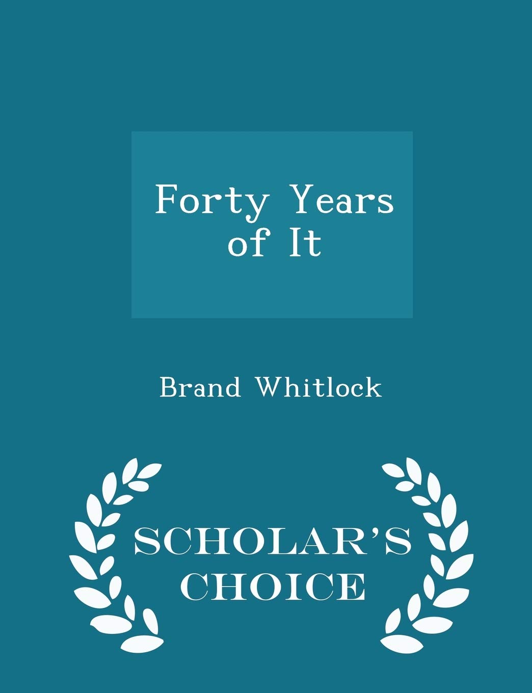 Forty Years of It - Scholar's Choice Edition Politics & History