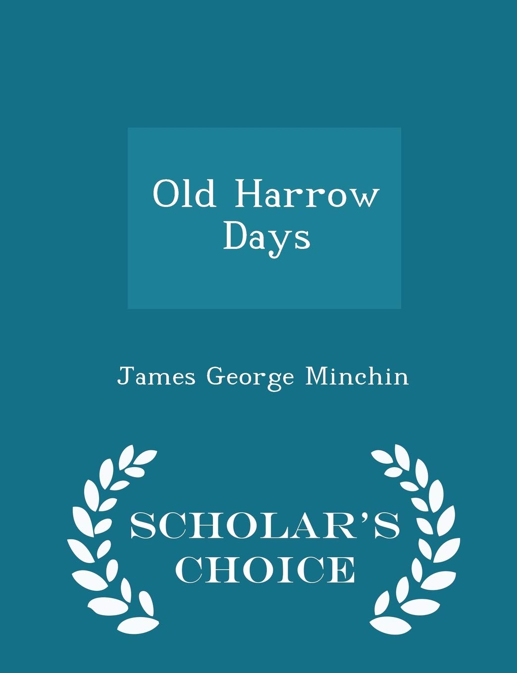 Old Harrow Days - Scholar's Choice Edition Politics & History