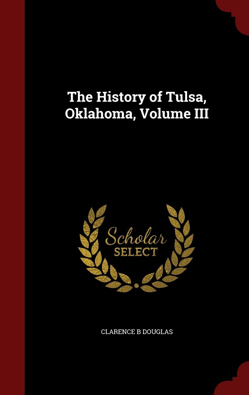 The History of Tulsa, Oklahoma, Volume III Politics & History