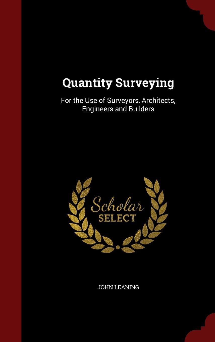 Quantity Surveying: For the Use of Surveyors, Architects, Engineers and Builders Business & Technology