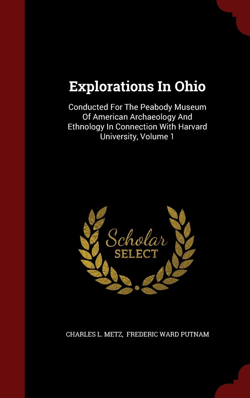 Explorations in Ohio: Conducted for the Peabody Museum of American Archaeology and Ethnology in Connection with Harvard University, Volume 1 Politics & History