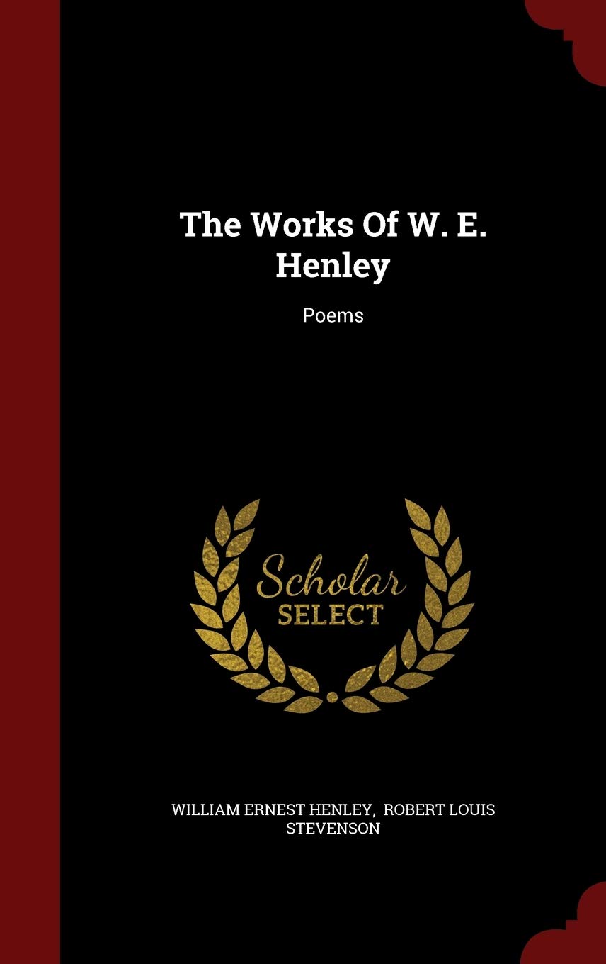 The Works of W. E. Henley: Poems Politics & History