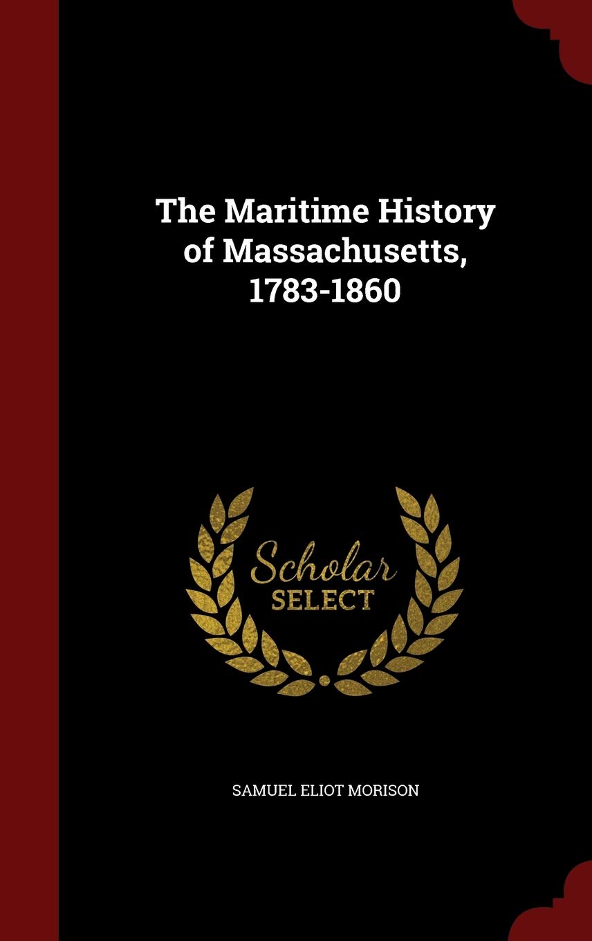 The Maritime History of Massachusetts, 1783-1860 Business, Finance & Career