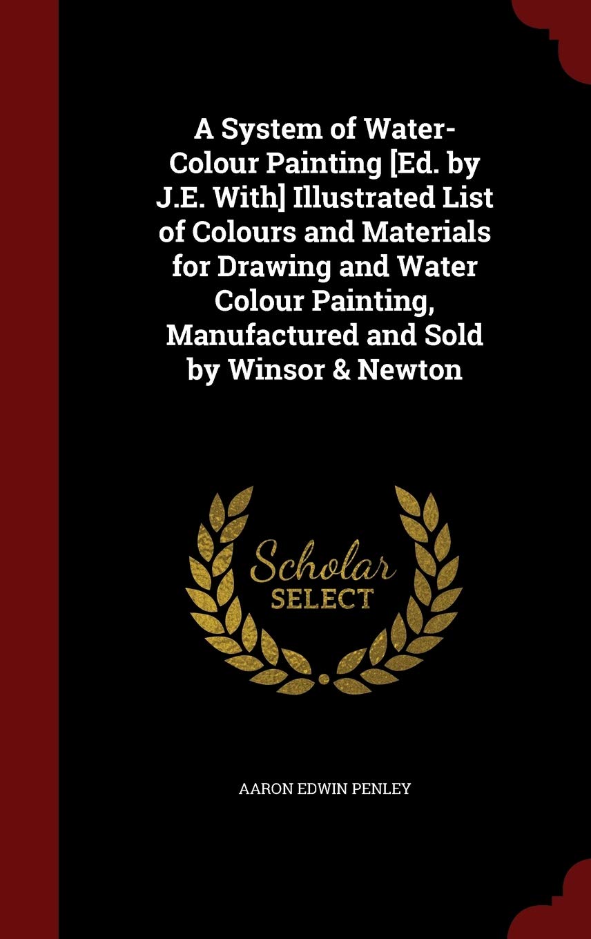 A System of Water-Colour Painting [Ed. by J.E. With] Illustrated List of Colours and Materials for Drawing and Water Colour Painting, Manufactured and Contemporary literature Books