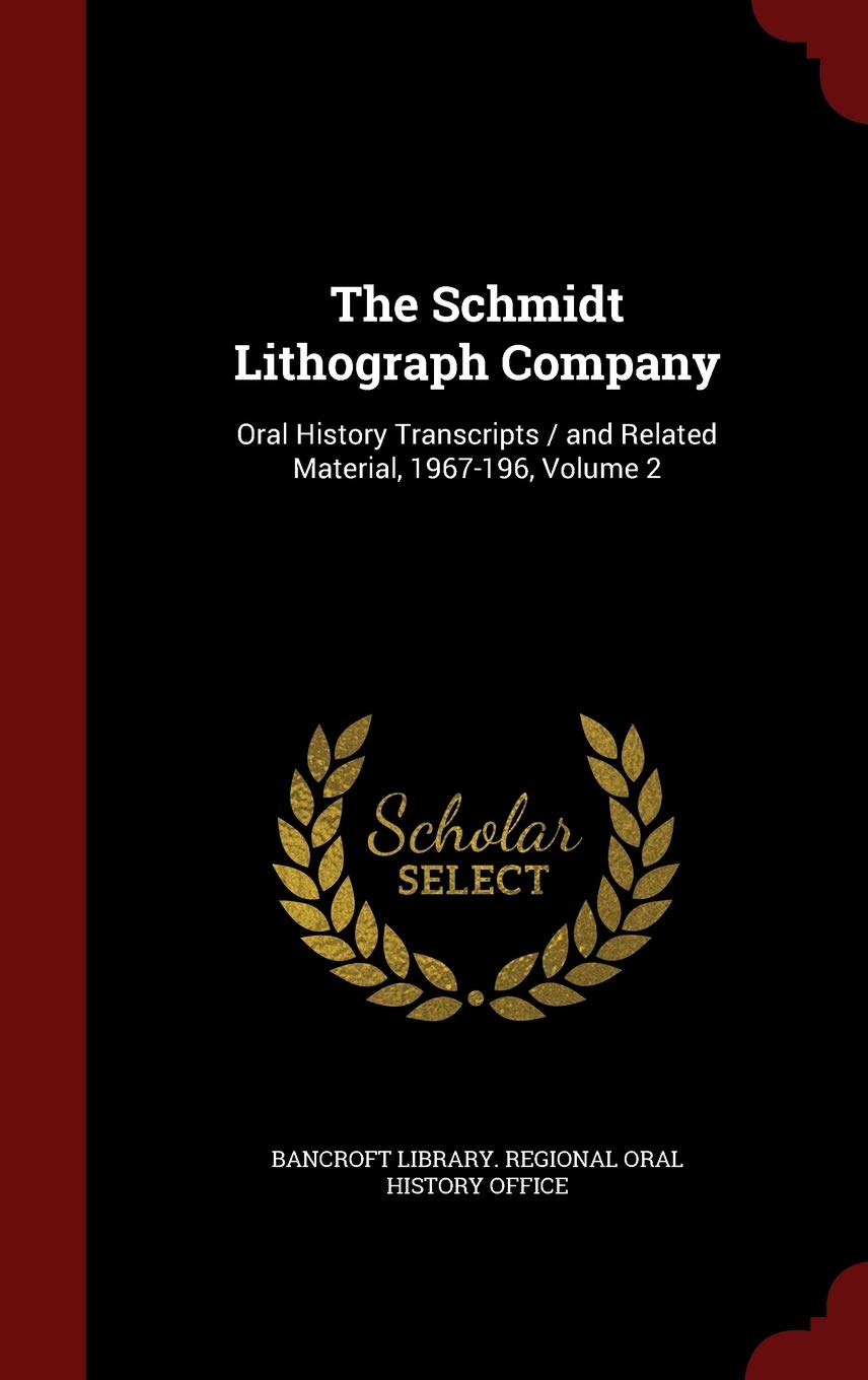The Schmidt Lithograph Company: Oral History Transcripts / and Related Material, 1967-196, Volume 2 Politics & History