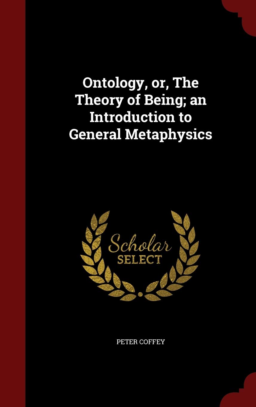 Ontology, Or, the Theory of Being; An Introduction to General Metaphysics Politics & History