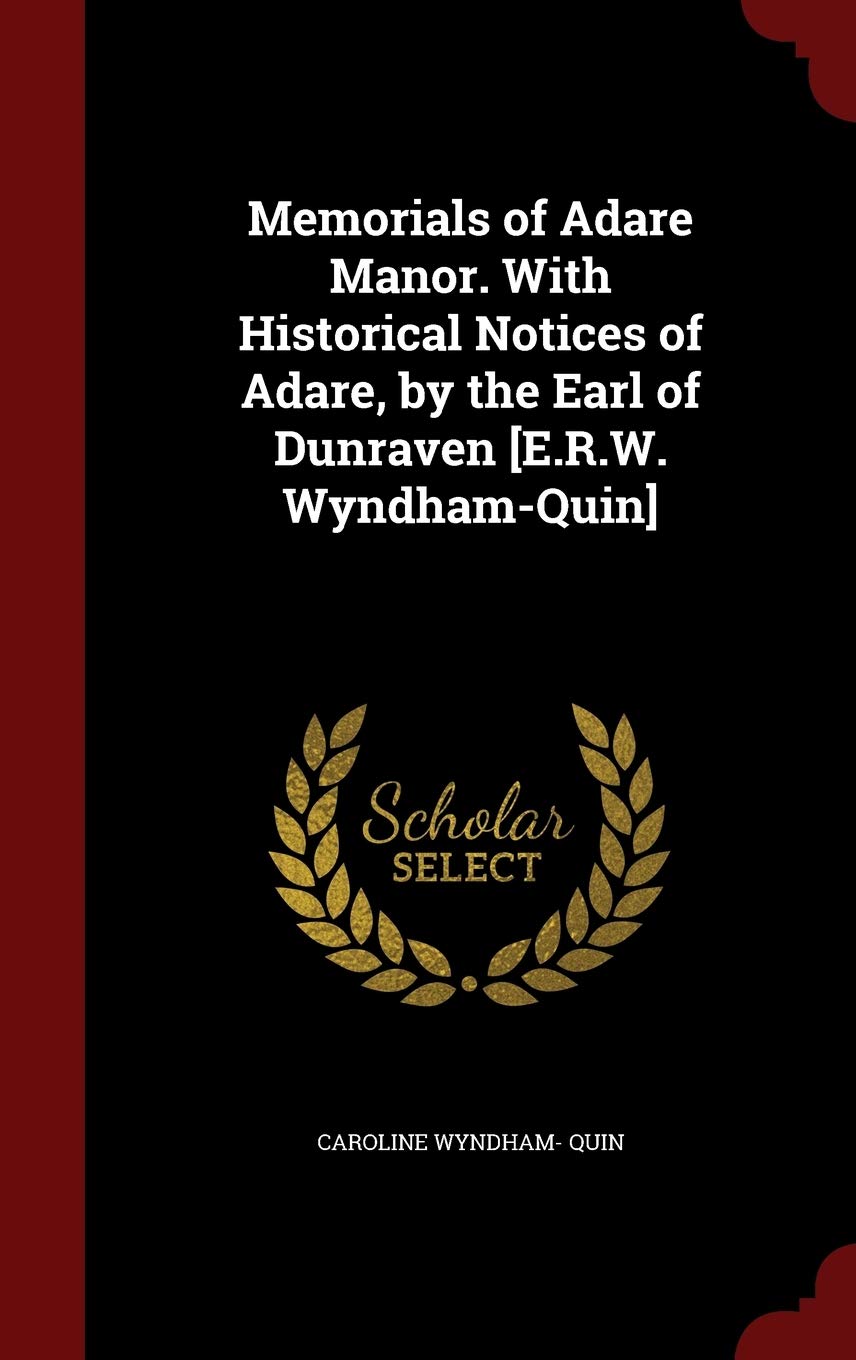Memorials of Adare Manor. With Historical Notices of Adare, by the Earl of Dunraven Politics & History
