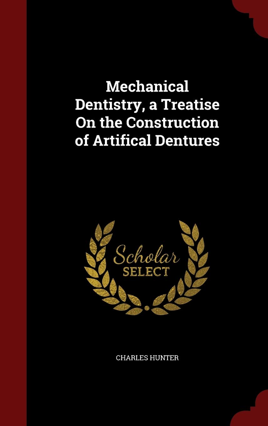 Mechanical Dentistry, a Treatise On the Construction of Artifical Dentures Politics & History