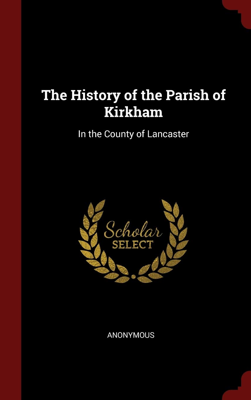 The History of the Parish of Kirkham: In the County of Lancaster Politics & History