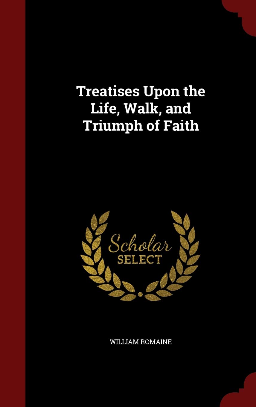 Treatises Upon the Life, Walk, and Triumph of Faith Religion & Esotericism