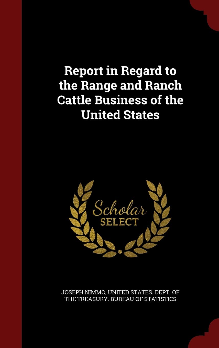 Report in Regard to the Range and Ranch Cattle Business of the United States Business, Finance & Career