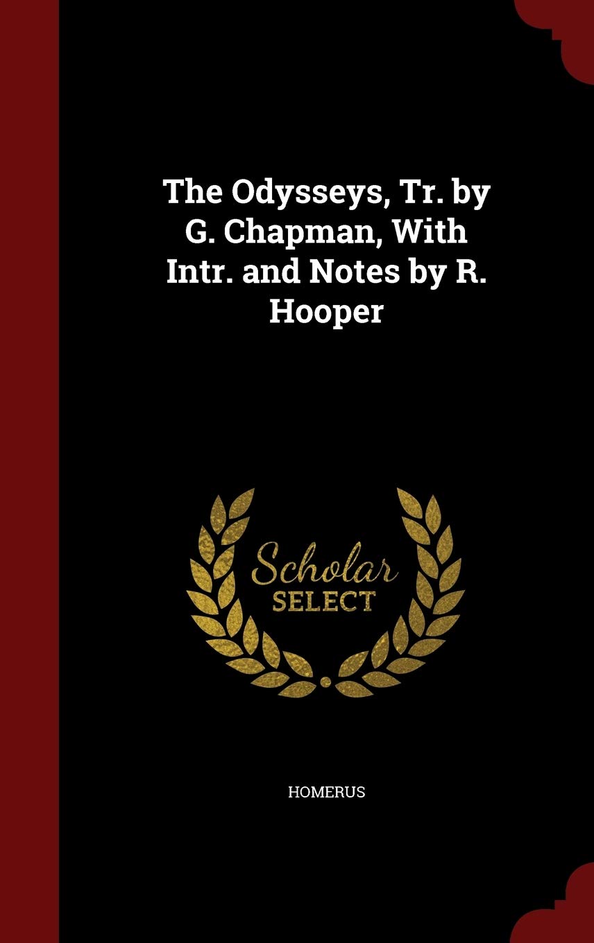 The Odysseys, Tr. by G. Chapman, with Intr. and Notes by R. Hooper Politics & History