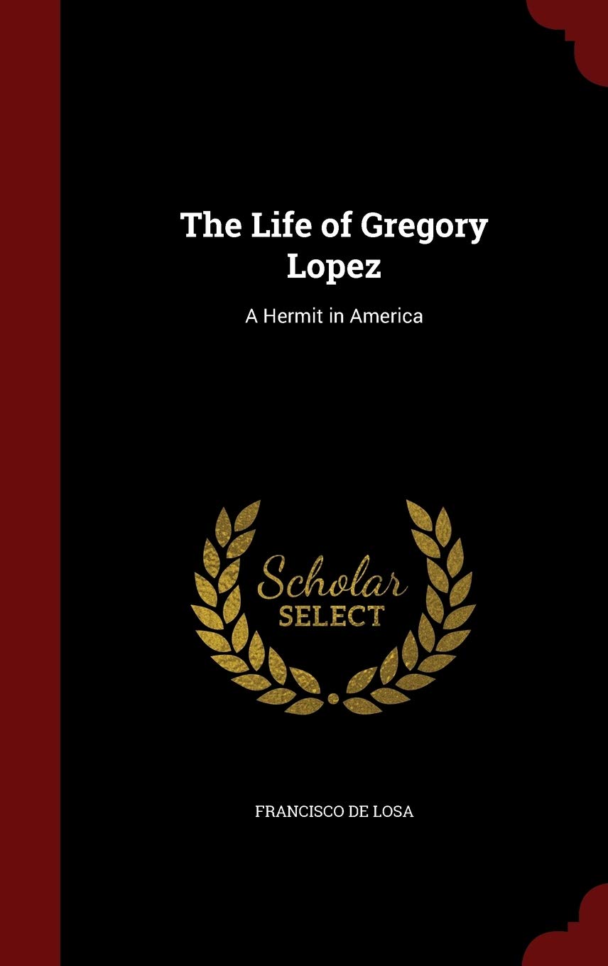 The Life of Gregory Lopez: A Hermit in America Religion & Esotericism