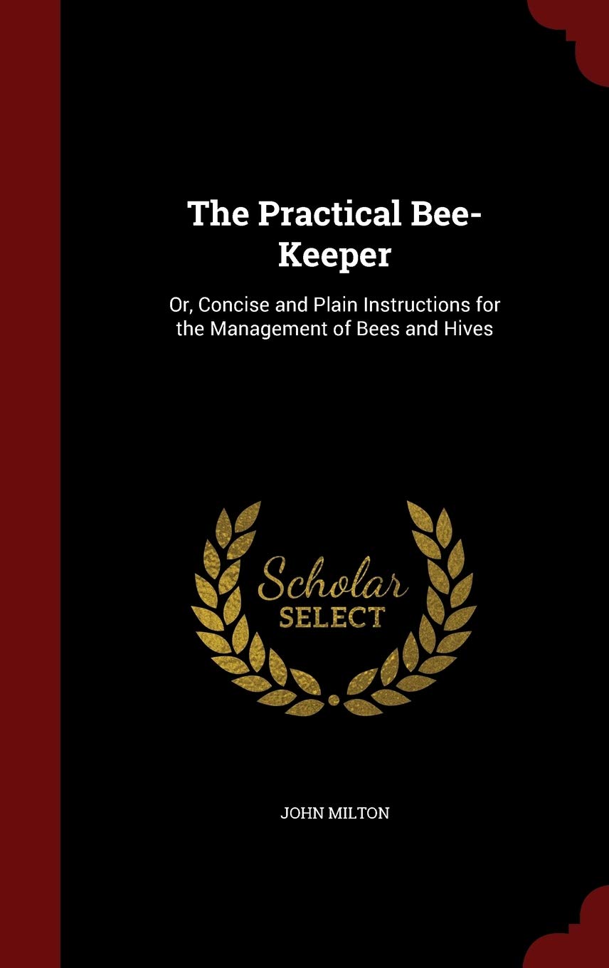 The Practical Bee-Keeper: Or, Concise and Plain Instructions for the Management of Bees and Hives Novels & Short Stories