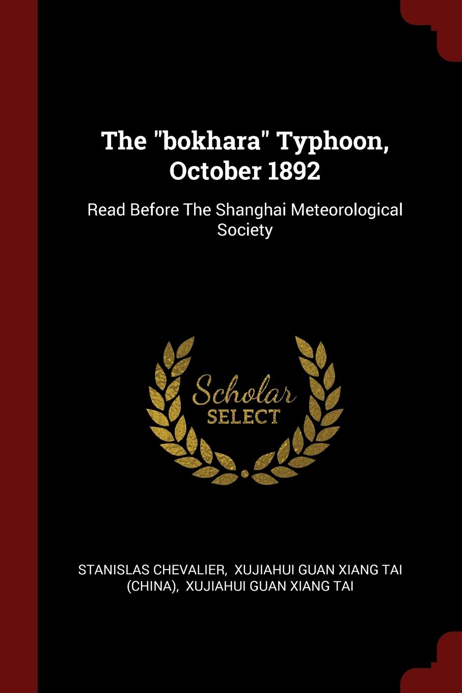 The bokhara Typhoon, October 1892: Read Before The Shanghai Meteorological Society Politics & History