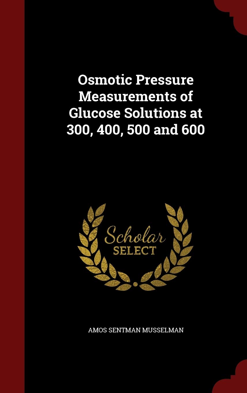 Osmotic Pressure Measurements of Glucose Solutions at 300, 400, 500 and 600 Business & Technology