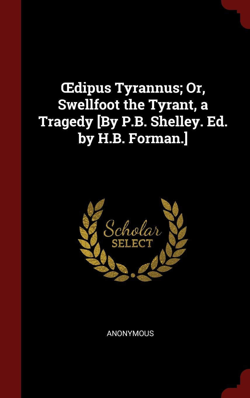 Œdipus Tyrannus; Or, Swellfoot the Tyrant, a Tragedy Politics & History