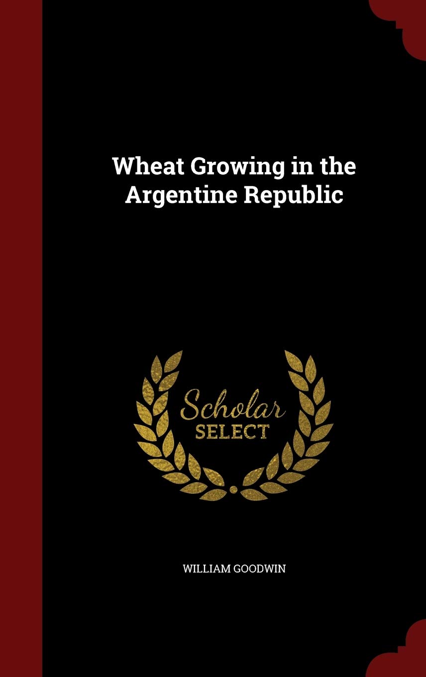 Wheat Growing in the Argentine Republic Business, Finance & Career