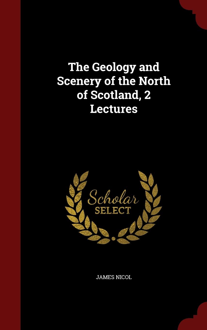 The Geology and Scenery of the North of Scotland, 2 Lectures Politics & History