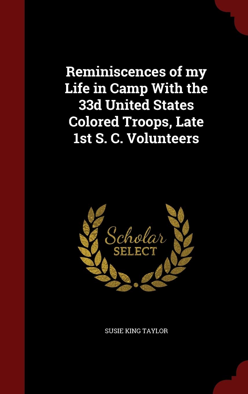 Reminiscences of my Life in Camp With the 33d United States Colored Troops, Late 1st S. C. Volunteers Politics & History